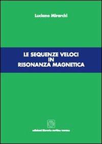 Le sequenze veloci in risonanza magnetica - Luciano Mirarchi - copertina