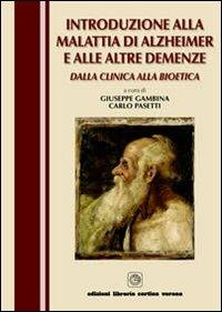 Introduzione alla malattia di Alzheimer e alle altre demenze. Dalla clinica alla bioetica - Giuseppe Gambina,Carlo Pasetti - copertina
