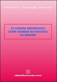Le lesioni orodentali come marker di violenza su minore - Domenico De Leo,Elisabetta Zaglia,Stefania Turrina - copertina