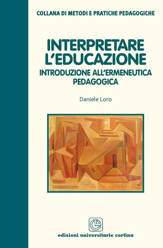 Interpretare l'educazione. Introduzione all'ermeneutica pedagogica - Daniele Loro - copertina