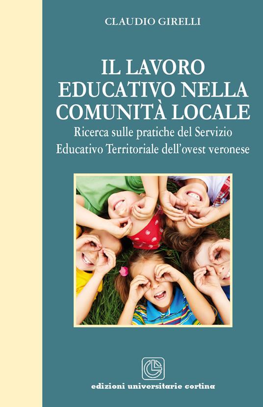 Il lavoro educativo nella comunità locale. Ricerca sulle pratiche del servizio educativo territoriale dell'ovest veronese - Claudio Girelli - copertina
