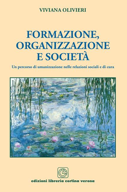 Formazione, organizzazione e società. Un percorso di umanizzazione nelle relazioni sociali e di cura - Viviana Olivieri - copertina