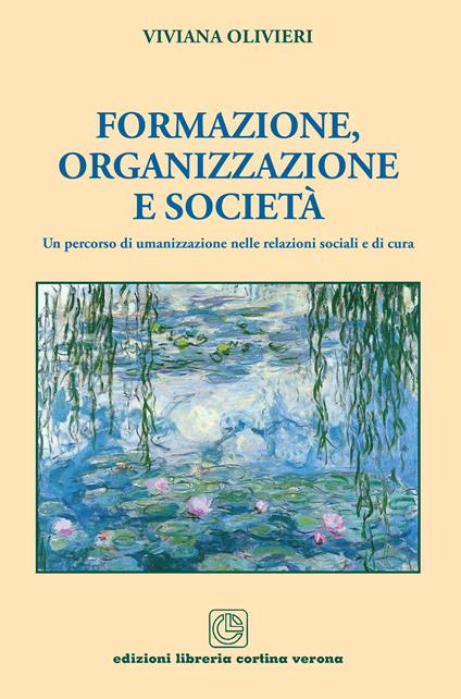 Formazione, organizzazione e società. Un percorso di umanizzazione nelle relazioni sociali e di cura - Viviana Olivieri - copertina