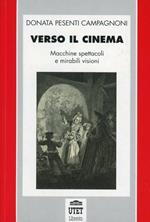 Verso il cinema. Macchine, spettacoli e mirabili visioni
