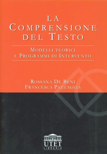 La comprensione del testo. Modelli teorici e programmi di intervento - Rossana De Beni,Francesca Pazzaglia - copertina