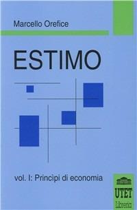 Estimo. Vol. 1: Principi di economia. - Marcello Orefice - copertina