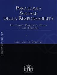 Psicologia sociale della responsabilità. Giustizia, politica, etica e altri scenari