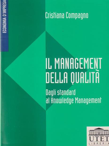 Il management della qualità. Dagli standard al knowledge management - Cristina Compagno - 2