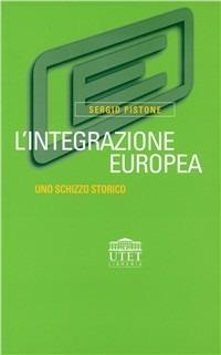 L' integrazione europea. Uno schizzo storico - Sergio Pistone - copertina