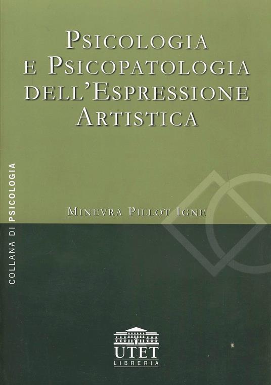 Psicologia e psicopatologia dell'espressione artistica - Minevra Pillot Igne - copertina