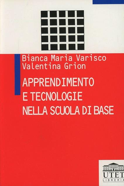 Apprendimento e tecnologie nella scuola di base - Bianca M. Varisco,Valentina Grion - copertina