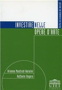 Investire nelle opere d'arte - Arianna Natalini Manfredi,Raffaele Ungaro - copertina