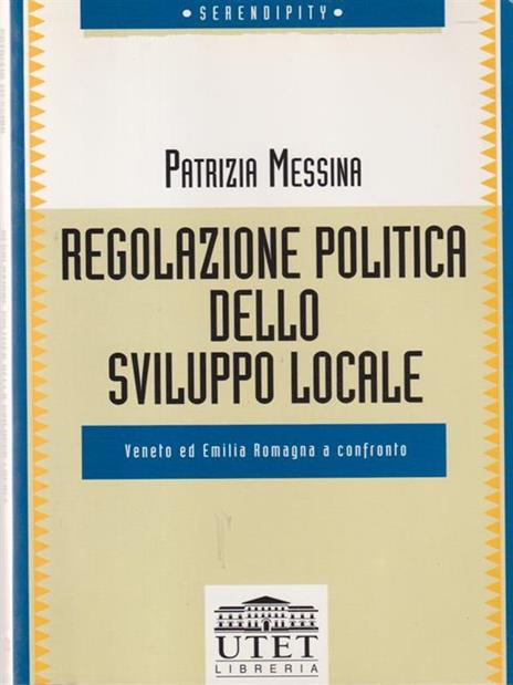 Regolazione politica dello sviluppo locale. Veneto ed Emilia Romagna a confronto - Patrizia Messina - copertina