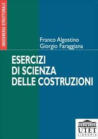 Esercizi di scienza delle costruzioni - Franco Algostino,Giorgio Faraggiana - copertina