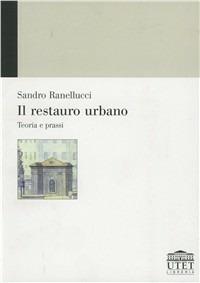 Il restauro urbano. Teoria e prassi - Sandro Ranellucci - copertina