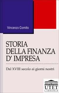 Storia della finanza d'impresa. Dal XVIII secolo a oggi - Vincenzo Comito - copertina