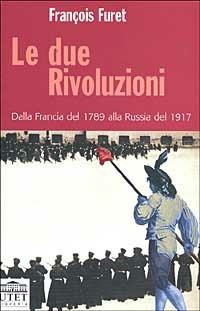 Le due rivoluzioni. Dalla Francia del 1789 alla Russia del 1917 - François Furet - copertina