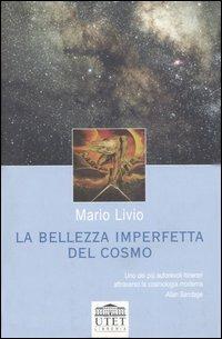 La bellezza imperfetta del cosmo - Mario Livio - 2