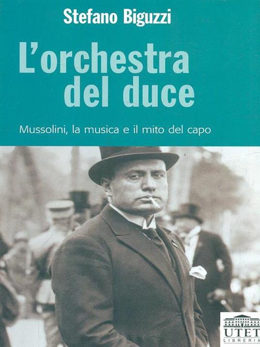 L' orchestra del duce. Mussolini, la musica e il mito del capo - Stefano Biguzzi - 6