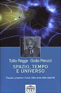 Spazio, tempo e universo. Passato, presente e futuro della teoria della relatività - Tullio Regge,Giulio Peruzzi - copertina