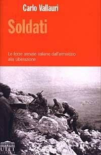Soldati. Le forze armate italiane dall'armistizio alla Liberazione - Carlo Vallauri - copertina