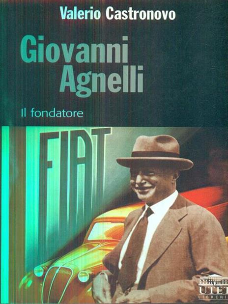 Giovanni Agnelli. Il fondatore - Valerio Castronovo - 3