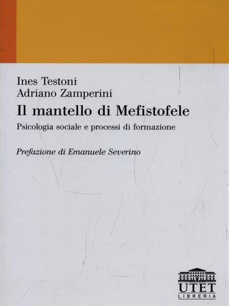 Il mantello di Mefistofele. Psicologia sociale e processi di formazione - Ines Testoni,Adriano Zamperini - copertina