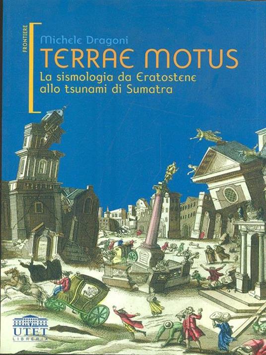 Terrae motus. La sismologia da Eratostene allo tsunami di Sumatra - Michele Dragoni - 5