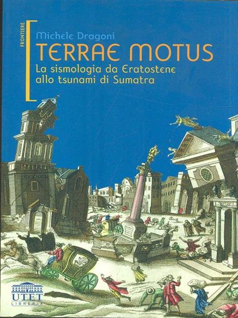 Terrae motus. La sismologia da Eratostene allo tsunami di Sumatra - Michele Dragoni - 2