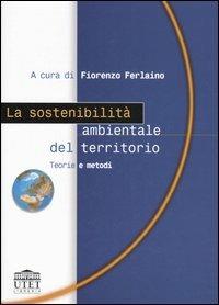 La sostenibilità ambientale del territorio. Teorie e metodi - copertina