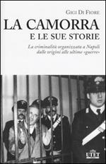 La camorra e le sue storie. La criminalità organizzata a Napoli dalle origini alle ultime «guerre»