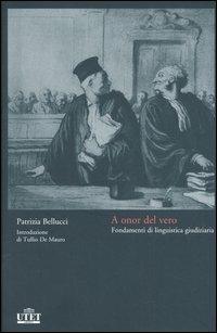 A onor del vero. Fondamenti di linguistica giudiziaria - Patrizia Bellucci - copertina