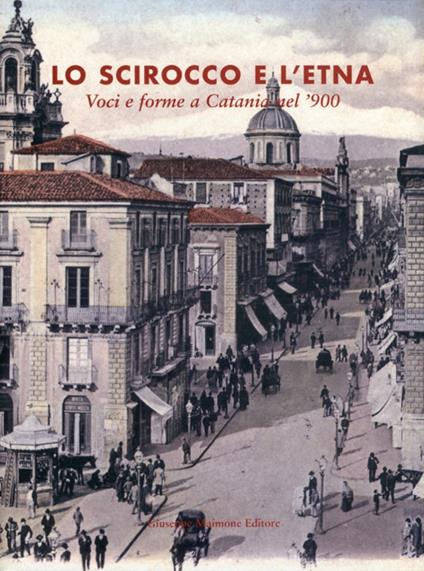 Lo scirocco e l'Etna. Voci e forme a Catania nel '900 - copertina