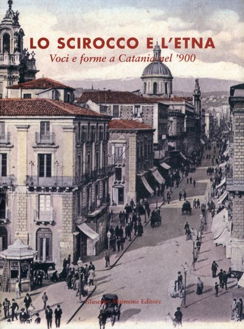 Lo scirocco e l'Etna. Voci e forme a Catania nel '900 - copertina