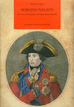 Horatio Nelson. Un eroe senza paura ma non senza macchia