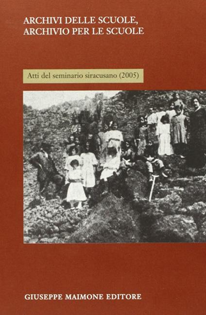 Archivi delle scuole, archivio per la scuola. Atti del Seminario siracusano (2005) - copertina