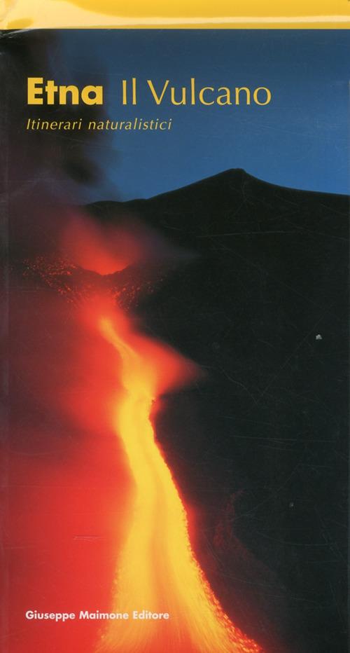 Etna. Il vulcano. Itinerari naturalistici - Salvatore Arcidiacono - copertina