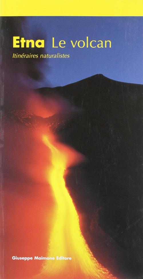 Etna. Le volcan. Itinéraires naturalistique - Salvatore Arcidiacono - copertina