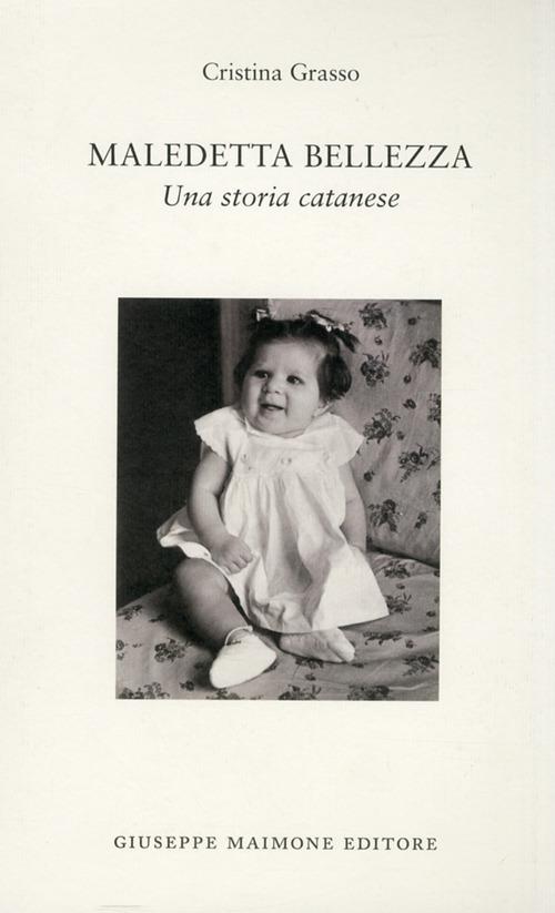 Maledetta bellezza. Una storia catanese - Cristina Grasso - copertina