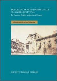 Duecento anni di «Fiamme Gialle» all'ombra del vulcano. La caserma Angelo Majorana di Catania - Ignazio Gibilaro,Gerardo Severino,Mauro Favetta - copertina