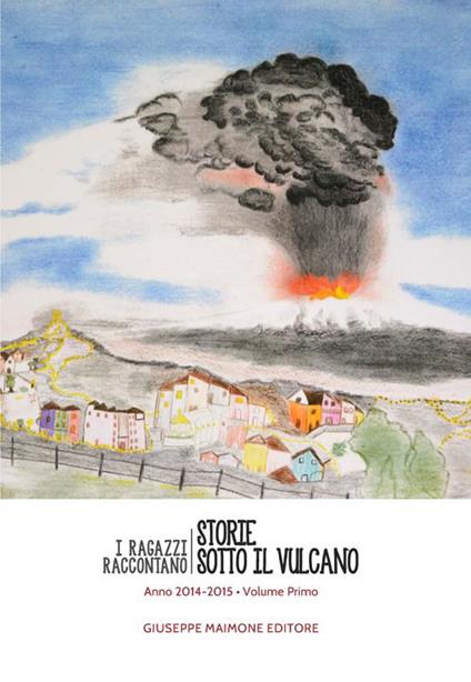 Storie sotto il vulcano. I ragazzi raccontano. Anno 2014-2015. Vol. 1 - copertina