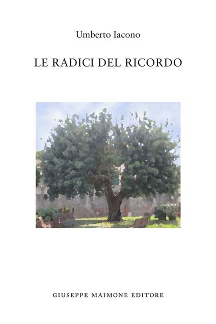 Le radici del ricordo - Umberto Iacono - copertina