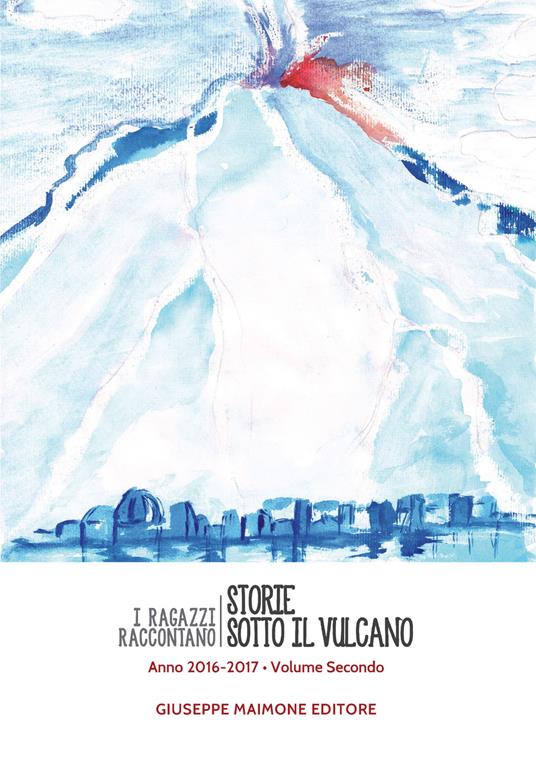 Storie sotto il vulcano. I ragazzi raccontano. Anno 2016-2017. Vol. 2 - copertina