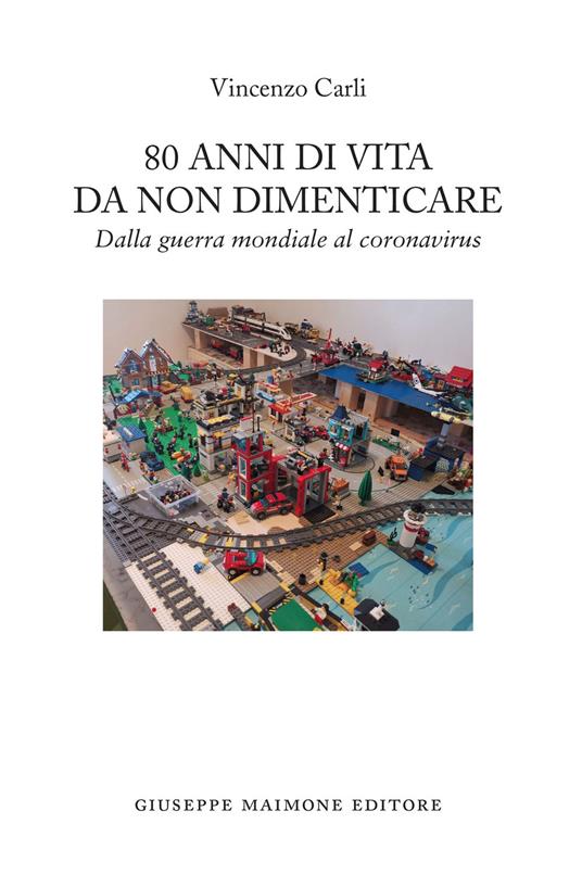 80 anni di vita da non dimenticare. Dalla guerra mondiale al coronavirus - Vincenzo Carli - copertina