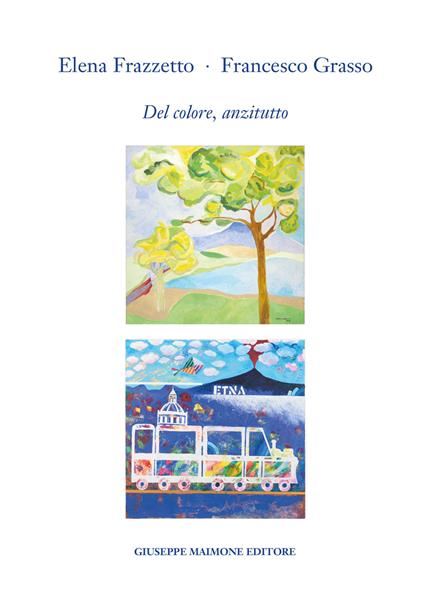 Elena Frazzetto. Francesco Grasso. Del colore, anzitutto. Catalogo della mostra (Galleria Arianna Sartori, Mantova, 25 maggio - 6 giugno 2024). Ediz. illustrata - Corrado Peligra,Elena Frazzetto,Francesco Grasso - copertina