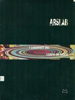 Arslab. I labirinti del corpo in gioco. Catalogo della mostra