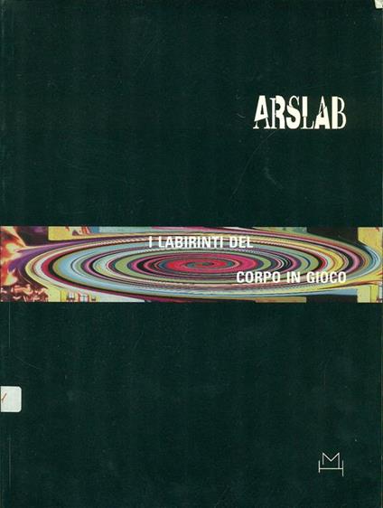 Arslab. I labirinti del corpo in gioco. Catalogo della mostra - copertina