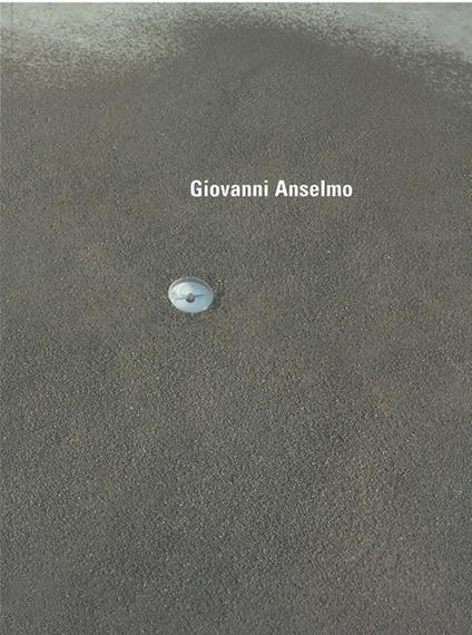 Giovanni Anselmo. Ediz. inglese - Tacita Dean,Rosalind E. Krauss,Gianfranco Maraniello - copertina