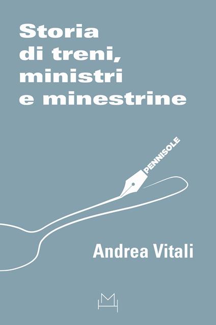 Storia di treni, ministri e minestrine - Andrea Vitali - copertina