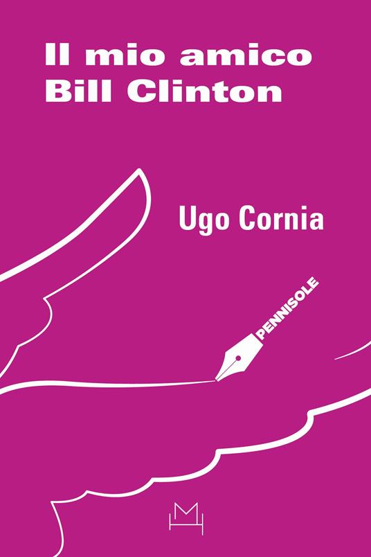 Il mio amico Bill Clinton - Ugo Cornia - copertina